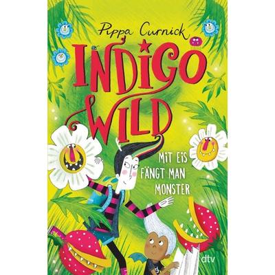 Indigo Wild – Mit Eis fängt man Monster, Gebundene Ausgabe von Pippa Curnick, dtv, 978-3-423-76458-2