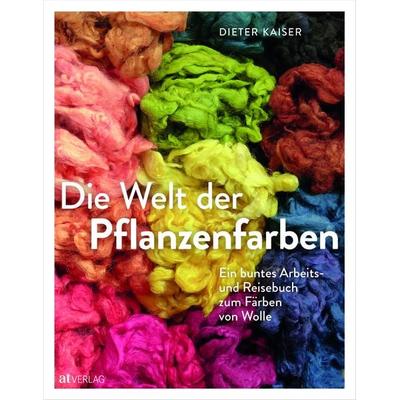 Die Welt der Pflanzenfarben, Gebundene Ausgabe von Dieter Kaiser, AT Verlag, 978-3-03902-190-1