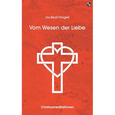 Vom Wesen der Liebe, Paperback von Urs-Beat Fringeli, Bernardus Verlag, 978-3-8107-0373-6