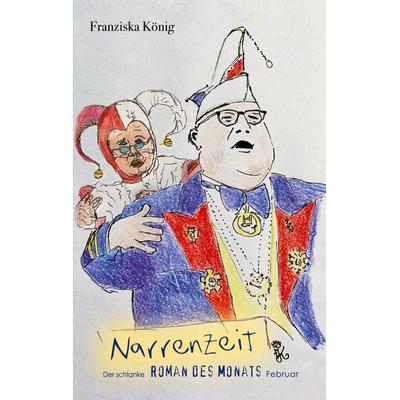 Narrenzeit, Taschenbuch von Franziska König, BoD – Books on Demand, 978-3-7347-8037-0