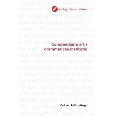 Compendiaria artis grammaticae Institutio, Taschenbuch von , Classic Edition, 978-3-86932-799-0