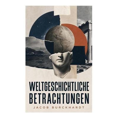Weltgeschichtliche Betrachtungen, Taschenbuch von Jacob Burckhardt, E-artnow, 978-80-273-5779-6
