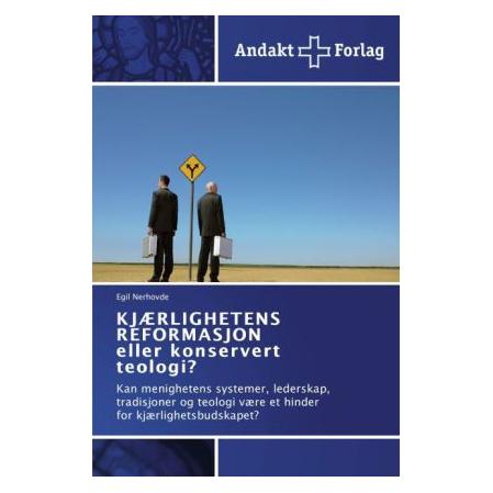 Andakt Forlag KJAERLIGHETENS REFORMASJON eller konservert teologi? (Norwegisch, Softcover, Egil Nerhovde) (51365700)