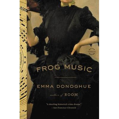 Frog Music, Taschenbuch von Emma Donoghue, Little, Brown and Company, 978-0-316-32467-0
