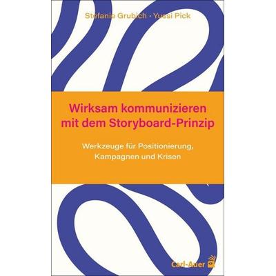 Wirksam kommunizieren mit dem Storyboard-Prinzip, Taschenbuch von Stefanie Grubich,Yussi Pick, Carl-Auer Verlag GmbH, 978-3-8497-0641-8