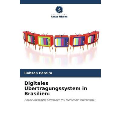 Digitales Übertragungssystem in Brasilien:, Taschenbuch von Robson Pereira, Verlag Unser Wissen, 978-620-7-59817-5