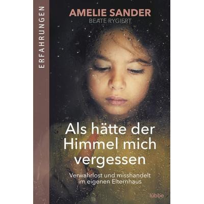 Als hätte der Himmel mich vergessen, Taschenbuch von Amelie Sander, Bastei Lübbe, 978-3-404-60925-3