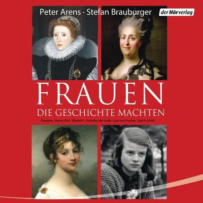 Frauen, die Geschichte machten - Peter Arens,Stefan Brauburger, Audio, 9783844514476