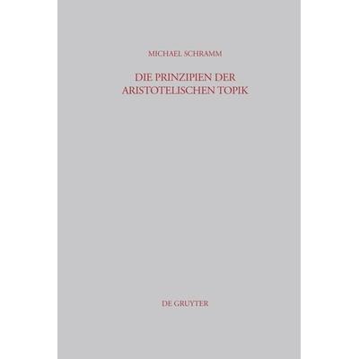 Die Prinzipien der Aristotelischen Topik, Gebundene Ausgabe von Michael Schramm, De Gruyter, 978-3-598-77804-9