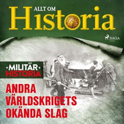 Andra världskrigets okända slag - Allt om Historia, Audio, 9788726911107
