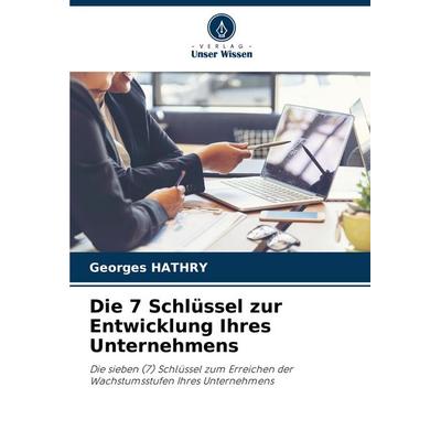 Die 7 Schlüssel zur Entwicklung Ihres Unternehmens, Taschenbuch von Georges Hathry, Verlag Unser Wissen, 978-620-6-89125-3