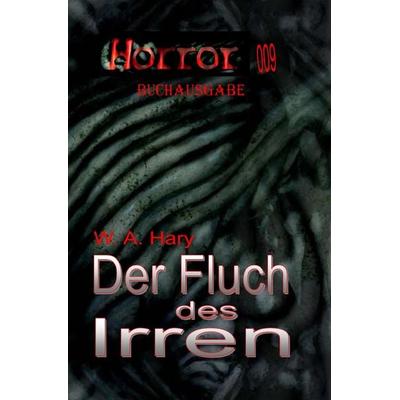 HORROR Buchausgabe / HORROR 009 Buchausgabe: Der Fluch des Irren, Taschenbuch von Wilfried A. Hary, Epubli, 978-3-8197-1819-9