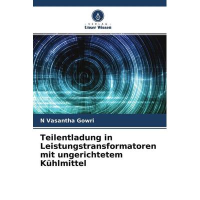Teilentladung in Leistungstransformatoren mit ungerichtetem Kühlmittel, Taschenbuch von N. Vasantha Gowri, Verlag Unser Wissen, 978-620-4-57015-0