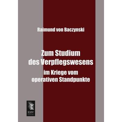 Zum Studium des Verpflegswesens, Taschenbuch von Raimund Baczynski, EHV-History, 978-3-95564-021-7