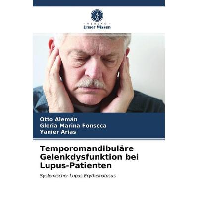 Temporomandibuläre Gelenkdysfunktion bei Lupus-Patienten, Taschenbuch von Otto Alemán,Gloria Marina Fonseca,Yanier Arias, Verlag Unser Wissen,
