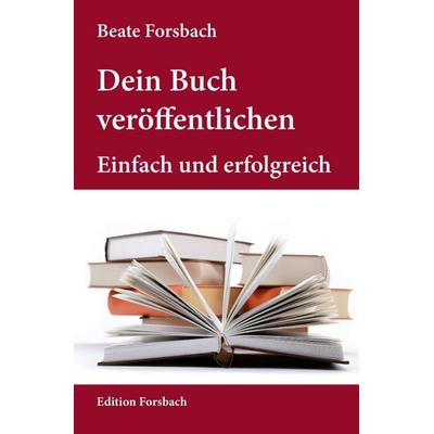 Dein Buch veröffentlichen, Taschenbuch von Beate Forsbach, Edition Forsbach, 978-3-95904-178-2