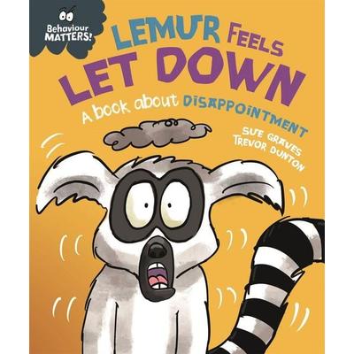 Behaviour Matters: Lemur Feels Let Down - A book about disappointment, Gebundene Ausgabe von Sue Graves, Hachette Children's Book, 978-1-4451-7989-6