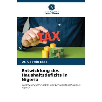 Entwicklung des Haushaltsdefizits in Nigeria, Taschenbuch von Godwin Ekpo, Verlag Unser Wissen, 978-620-9-53274-0