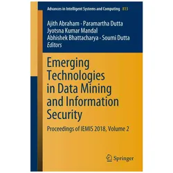 Emerging Technologies in Data Mining and Information Security, Fachbücher von Jyotsna Kumar Mandal, Soumi Dutta, Paramartha Dutta, Abhishek Bhattacharya, Ajith Abraham
