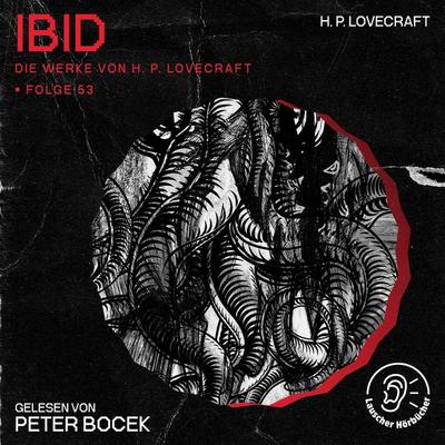Ibid (Die Werke von H. P. Lovecraft, Folge 53) - Howard Ph. Lovecraft, Audio, 9783991747512