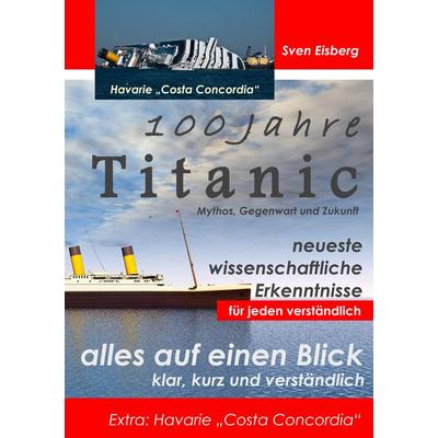 100 Jahre Titanic, Taschenbuch von Sven Eisberg, BoD – Books on Demand, 978-3-8448-1114-8