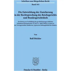 Die Entwicklung der Zusicherung in der Rechtsprechung des Reichsgerichts und Bundesgerichtshofs., Fachbücher von Rolf Böckler