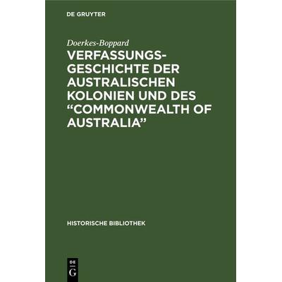 Verfassungsgeschichte der Australischen Kolonien und des “Commonwealth of Australia”, Gebundene Ausgabe von Doerkes-Boppard, De Gruyter Oldenbourg,
