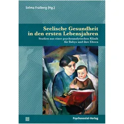 Seelische Gesundheit in den ersten Lebensjahren, Fachbücher von Marie-Jeanne Augustin-Forster, Selma Fraiberg, Elisabeth Vorspohl