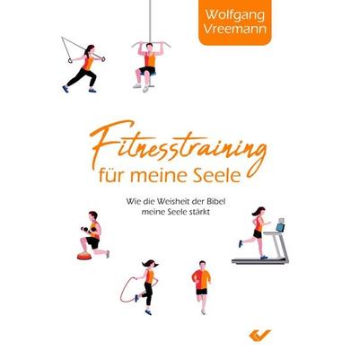 Fitnesstraining für meine Seele, Taschenbuch von Wolfgang Vreemann, Christliche Verlagsgesellschaft, 978-3-86353-671-8