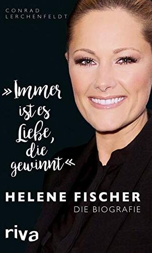 Conrad Lerchenfeldt - Immer ist es Liebe, die gewinnt: Helene Fischer. Die Biografie - Preis vom 18.10.2026 15:28:09 h
