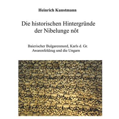 Die historischen Hintergründe der Nibelunge nôt, Taschenbuch von Heinrich Kunstmann, BoD – Books on Demand, 978-3-7357-5946-7