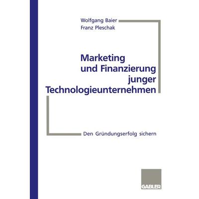 Marketing und Finanzierung junger Technologieunternehmen, Taschenbuch von Wolfgang Baier, Betriebswirtschaftlicher Verlag Gabler, 978-3-322-87099-5