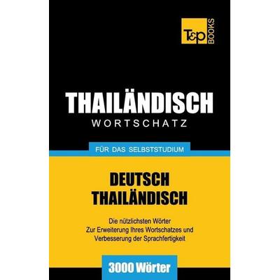Wortschatz Deutsch-Thailändisch für das Selbststudium - 3000 Wörter, Taschenbuch von Andrey Taranov, Independently Published, 978-1-78767-251-2