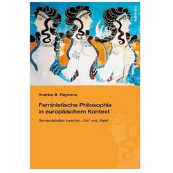 Feministische Philosophie in europäischem Kontext, Fachbücher von Yvanka B. Raynova