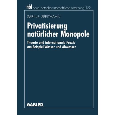 Privatisierung natürlicher Monopole, Taschenbuch von Sabine Spelthahn, Betriebswirtschaftlicher Verlag Gabler, 978-3-409-13885-7