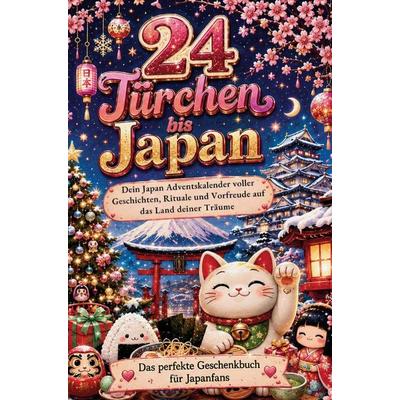 24 Türchen bis Japan: Der Japan-Adventskalender voller Geschichten, Rituale und Vorfreude auf das Land deiner Träume, Taschenbuch von Yuki Bergmann,