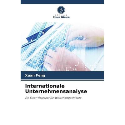 Internationale Unternehmensanalyse, Taschenbuch von Xuan Feng, Verlag Unser Wissen, 978-620-4-99963-0