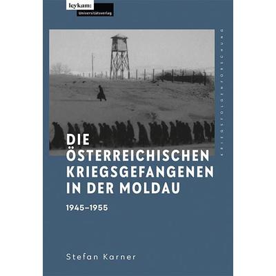 Die österreichischen Kriegsgefangenen in der Moldau 1945–1955, Gebundene Ausgabe von Stefan Karner, Leykam, 978-3-7011-0500-7