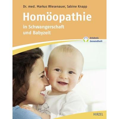 Homöopathie in Schwangerschaft und Babyzeit, Taschenbuch von Markus Wiesenauer,Sabine Knapp, S. Hirzel Verlag, 978-3-7776-2634-5