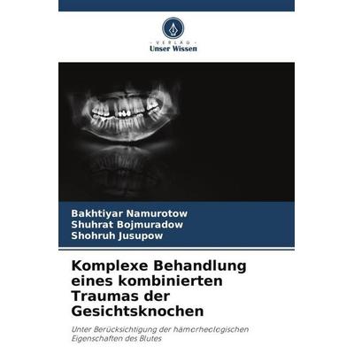 Komplexe Behandlung eines kombinierten Traumas der Gesichtsknochen, Taschenbuch von Bakhtiyar Namurotow,Shuhrat Bojmuradow,Shohruh Jusupow, Verlag