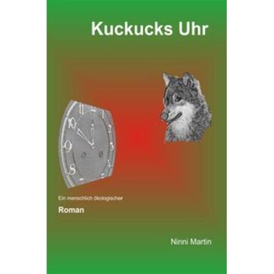 Kuckucks Uhr, Taschenbuch von Ninni Martin, Epubli, 978-3-7418-4004-3