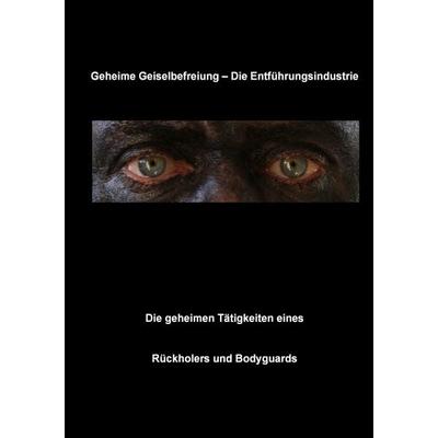 Geheime Geiselbefreiung - Die Entführungsindustrie, Taschenbuch von Christian Fruth, BoD – Books on Demand, 978-3-7412-9006-0