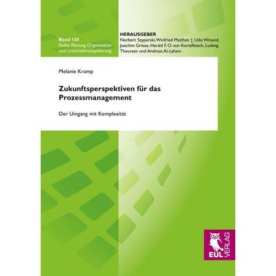 Zukunftsperspektiven für das Prozessmanagement, Taschenbuch von Melanie Kramp, Josef Eul Verlag, 978-3-8441-0069-3