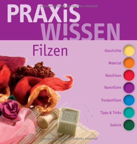 Monique Rahner - PraxisWissen Filzen: Geschichte, Material, Nassfilzen, Nunofilzen, Trockenfilzen, Tipps & Tricks, Galerie - Preis vom 11.10.2026 15:43:13 h