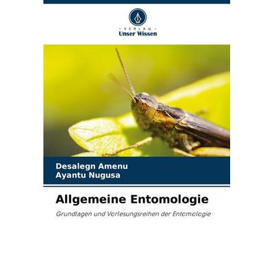 Allgemeine Entomologie, Taschenbuch von Desalegn Amenu,Ayantu Nugusa, Verlag Unser Wissen, 978-620-8-05234-8