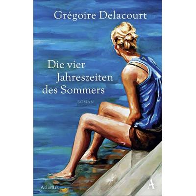 Die vier Jahreszeiten des Sommers, Taschenbuch von Grégoire Delacourt, Atlantik Verlag, 978-3-455-00567-7