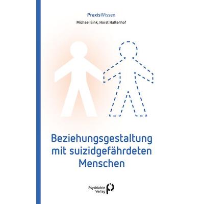 Beziehungsgestaltung mit suizidgefährdeten Menschen, Taschenbuch von Michael Eink,Horst Haltenhof, Psychiatrie Verlag, 978-3-96605-192-7