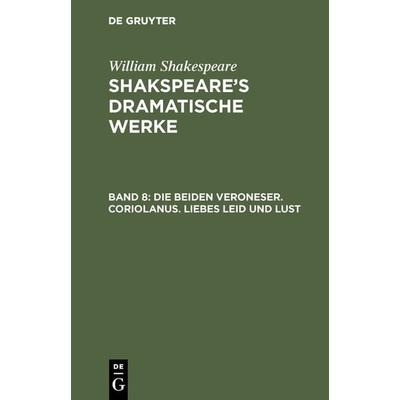 Die beiden Veroneser. Coriolanus. Liebes Leid und Lust, Gebundene Ausgabe von William Shakespeare, De Gruyter, 978-3-11-104440-8