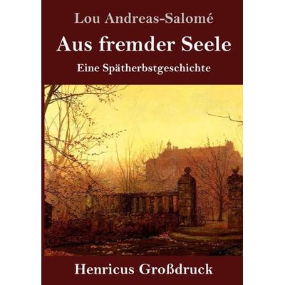 Aus fremder Seele (Großdruck), Gebundene Ausgabe von Lou Andreas-Salome, BoD - Books on Demand, 978-3-8478-4142-5