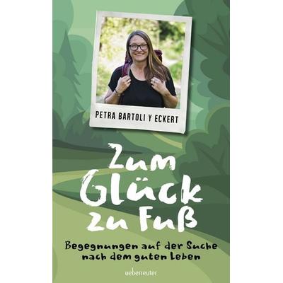 Zum Glück zu Fuß, Taschenbuch von Petra Bartoli y Eckert, Carl Ueberreuter Verlag